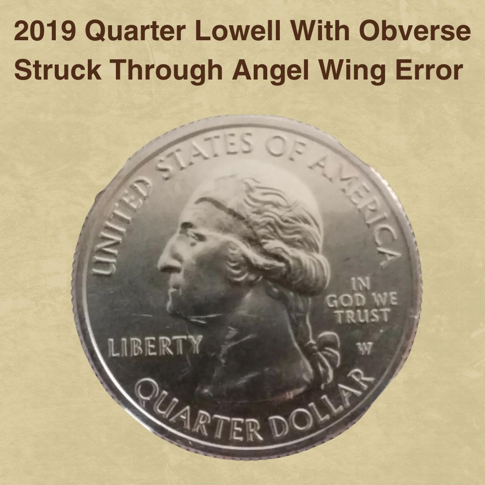 2019 Quarter Lowell With Obverse Struck Through Angel Wing Error 